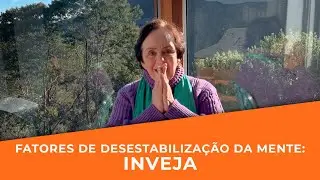 Fatores de Desestabilização da Mente: INVEJA | Isabel Otto