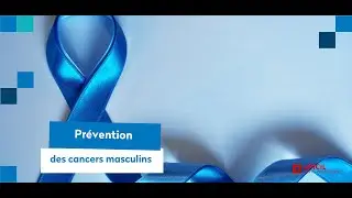 Prévention des cancers masculins : soyez acteur de votre santé !