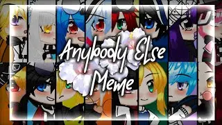 Anybody Else Meme | Gacha Meme | Ft. Next Generation |