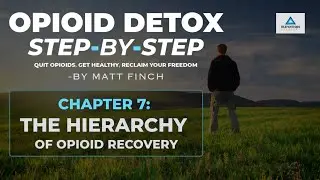 Opioid Detox Step-by-Step: Chapter 7 - The Hierarchy of Opioid Recovery