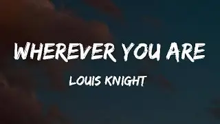 Louis knight - Wherever You Are (Lyrics)