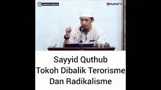 Ustadz Abdurrahman Thoyib, Lc. - Sayyid Quthub Tokoh Dibalik Terroris dan Radikalisme
