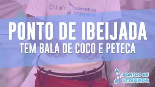 Ponto de Ibeijada - Tem bala de coco e peteca