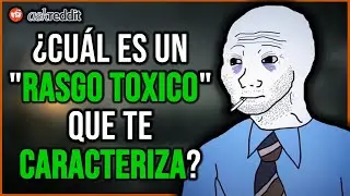 ¿Qué "RASGO TÓXICO" TIENES y lo RECONOCES? - REDDIT