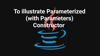 Prgm#77 To illustrate parameterized (with parameters) constructor