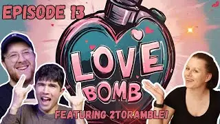 Love Bomb Ep 13 ft 2ToRamble!