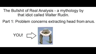 Rudin's Bullshit of unReal ANALysis - Part1