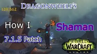 How I Enhancement Shaman | PvE | 7.1.5 Update | World of Warcraft: Legion