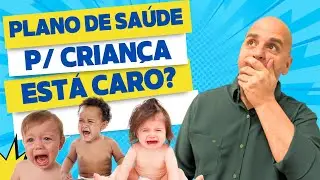 PLANO DE SAÚDE PARA CRIANÇA TÁ CARO?