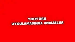 YouTube Uygulamasında Analizler