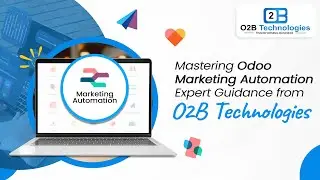 Mastering Odoo Marketing Automation Expert Guidance from O2B Technologies