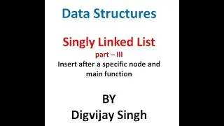 3.3 Insert after in SLL in Hindi | Main Function SLL in Hindi | Data Structure | By : Digvijay Singh