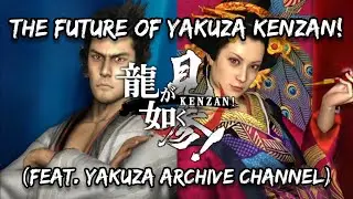 The Future of Yakuza Kenzan (ft. Yakuza Archive Channel)