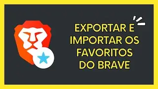 Como exportar e importar os favoritos no navegador Brave