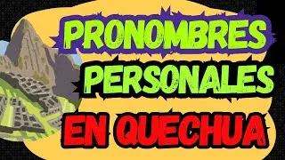 LOS PRONOMBRES PERSONALES EN EL QUECHUA ¿CUÁLES SON?