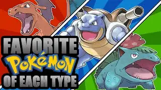 My Favorite Pokémon of Each Type (As of Gen 6)