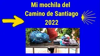MI MOCHILA CAMINO DE SANTIAGO 2022
