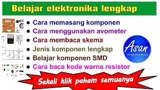 Belajar elektronika/paket komplit, belajar skema,  kode resistor, jenis komponen, SMD, dll, by #asan