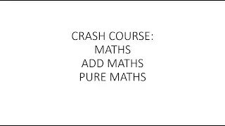 Maths, Add maths, Pure maths Crash Course