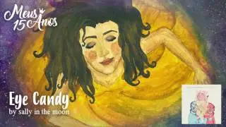Eye Candy - Sally in the Moon (Meus 15 Anos)