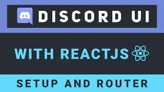 Create the Discord UI with ReactJS - Part 1: Setup and router