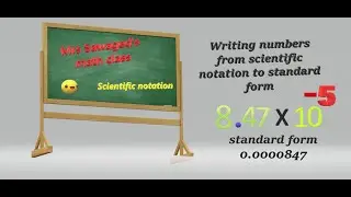 10.5 Reading Scientific notation and writing numbers from scientific notation to standard form.