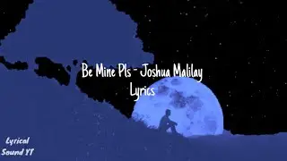 Joshua Malilay - be mine pls (Lyrics)