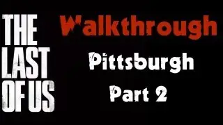 The Last of Us Walkthrough - Pittsburgh - Alone and Forsaken Part 2