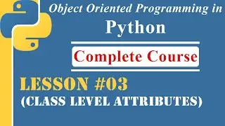 Lesson-03 | Class Level Attributes | [OOP in Python]