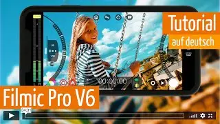 Filmic Pro Version 6 Tutorial deutsch (Legacy): Filmen mit dem Smartphone (Anleitung)