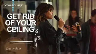 Get Rid of Your Ceiling | Shi-Anne Eakin | Eyes On Jesus