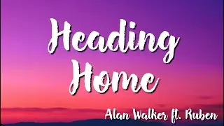 Alan Walker - Heading Home (Lyrics) feat. Ruben