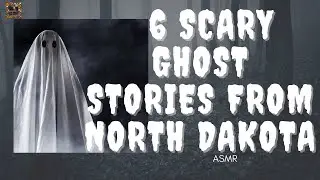 North Dakota: 6 Scary Ghost Stories (ASMR-soft spoken)