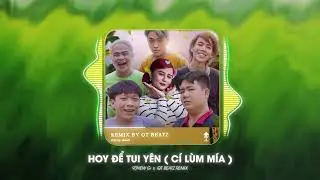 Hoy Để Tui Yên (Cí Lùm Mía) Remix : 93 New G x QT Beatz