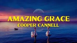 Amazing Grace - Cooper Cannell