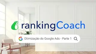 Guia do rankingCoach: Como otimizar e direcionar sua campanha do Google Ads? - parte 1