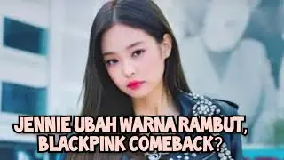 Jennie Ubah Warna Rambut, BLACKPINK Comeback?