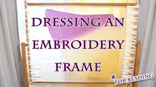 Setting up an Embroidery Frame for Beading // The Pansy Project