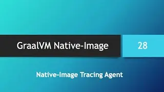 GraalVM Native-Image in depth -- Part 28: GraalVM Tracing Agent