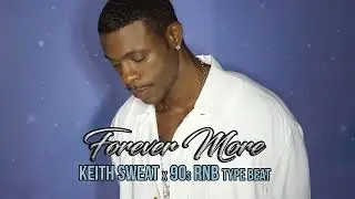 Keith Sweat x 90s RNB Type Beat - Forever More