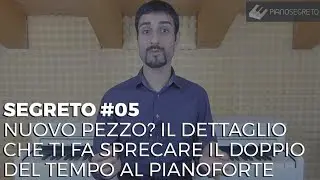 SEGRETO #05 - NUOVO PEZZO? IL DETTAGLIO CHE TI FA SPRECARE IL DOPPIO DEL TEMPO AL PIANOFORTE