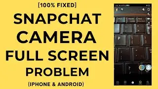 How to Fix Full Screen Not Working On Snapchat | Snapchat Camera Full Screen Problem