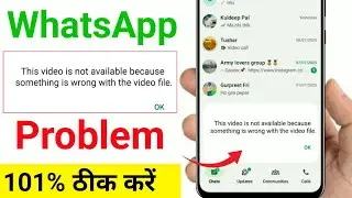 This Video is not available because something is wrong with the video file whatsapp 