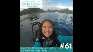 61. Emma Gee: Historical Ecology, Shifting Baselines, and Pirate Fishing