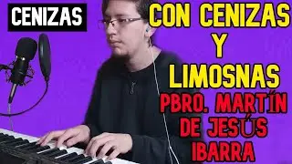CON CENIZAS Y LIMOSNAS 🎼 | Pbro. Martín de Jesús Ibarra | Cantos para la misa 🎹🎵