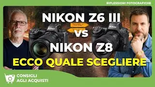 NIKON Z6 III vs NIKON Z 8 : ECCO QUALE SCEGLIERE