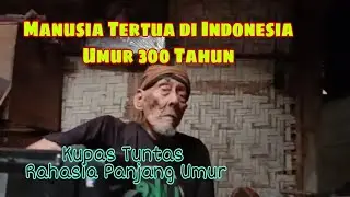 Umur 300 Tahun || Manusia Tertua di Dunia