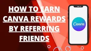 How to earn canva rewards by referring friends