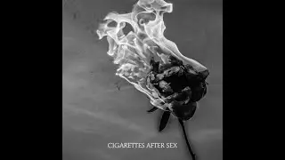 You're All I Want - Cigarettes After Sex