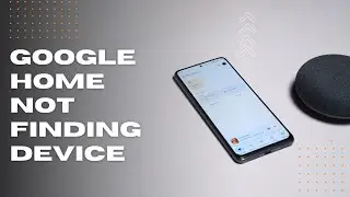 Google Home Not Finding Device: How To Fix